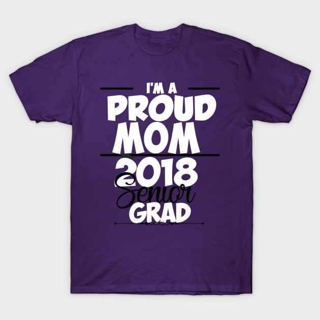 Proud Mom Of Class of 2018 Senior T-shirt T-Shirt by EllenDaisyShop